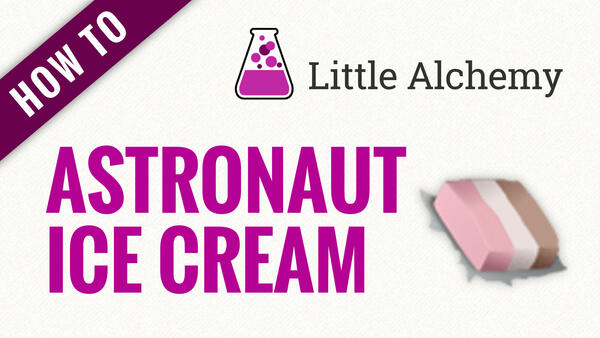 Video: How to make ASTRONAUT ICE CREAM in Little Alchemy
