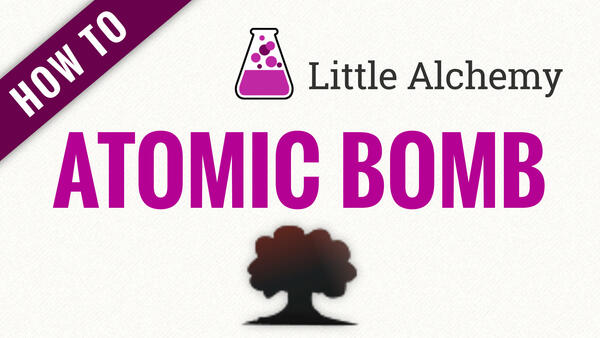 Video: How to make ATOMIC BOMB in Little Alchemy