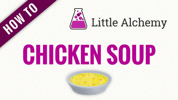 Video: How to make CHICKEN SOUP in Little Alchemy