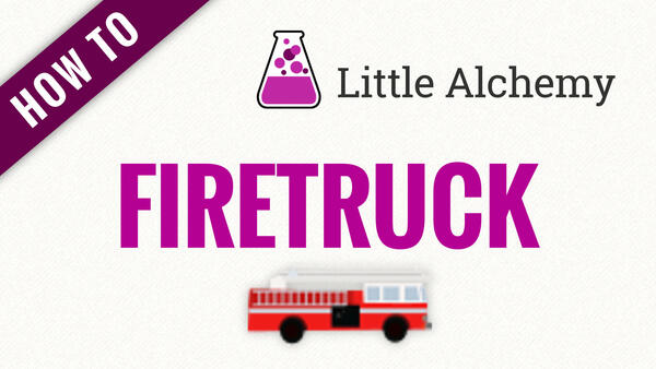 Video: How to make FIRETRUCK in Little Alchemy