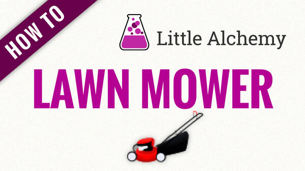 Video: How to make LAWN MOWER in Little Alchemy