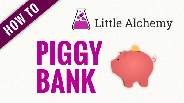 Video: How to make PIGGY BANK in Little Alchemy