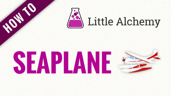 Video: How to make SEAPLANE in Little Alchemy