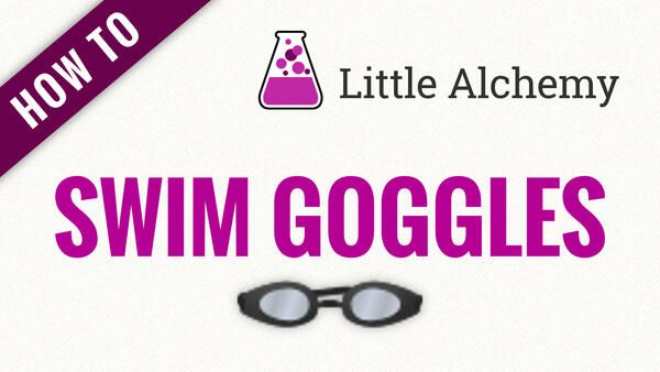 Video: How to make SWIM GOGGLES in Little Alchemy