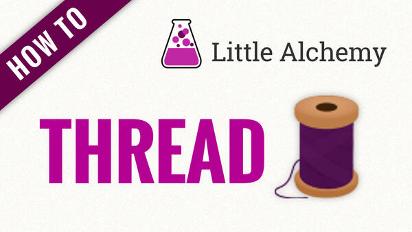 Video: How to make THREAD in Little Alchemy