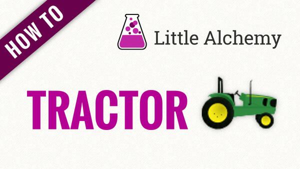 Video: How to make TRACTOR in Little Alchemy