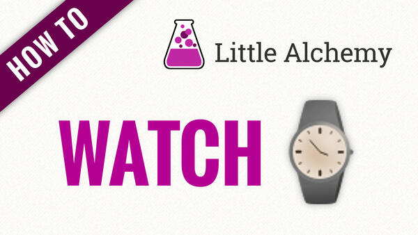 Video: How to make WATCH in Little Alchemy
