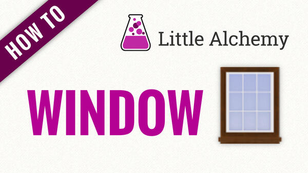Video: How to make WINDOW in Little Alchemy